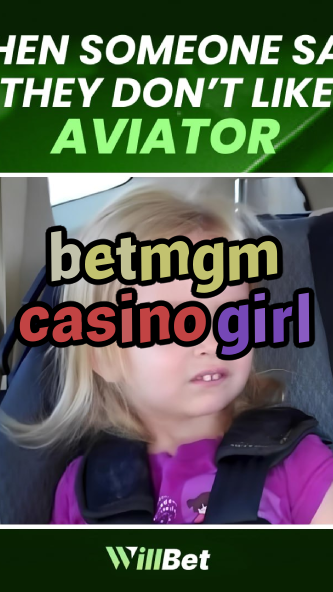 betmgm casino girl-buildcasinogames.igamblingorder.com